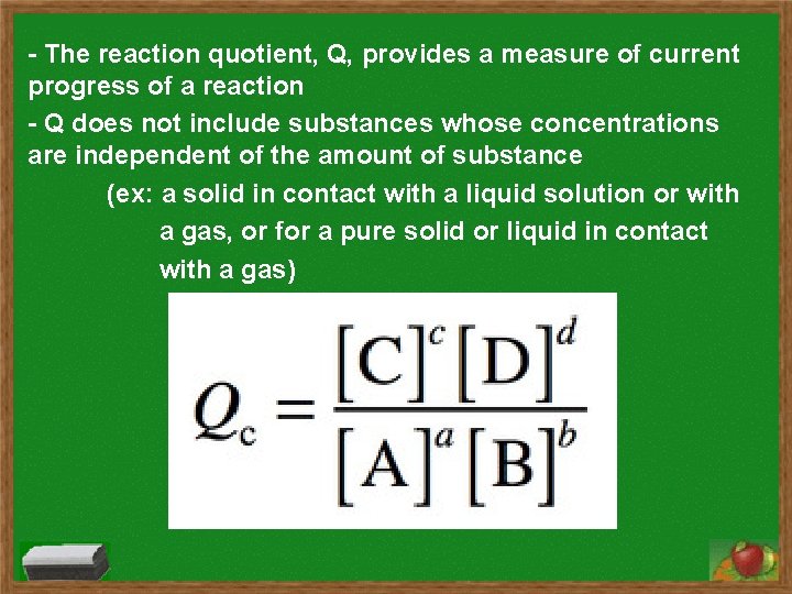 - The reaction quotient, Q, provides a measure of current progress of a reaction
