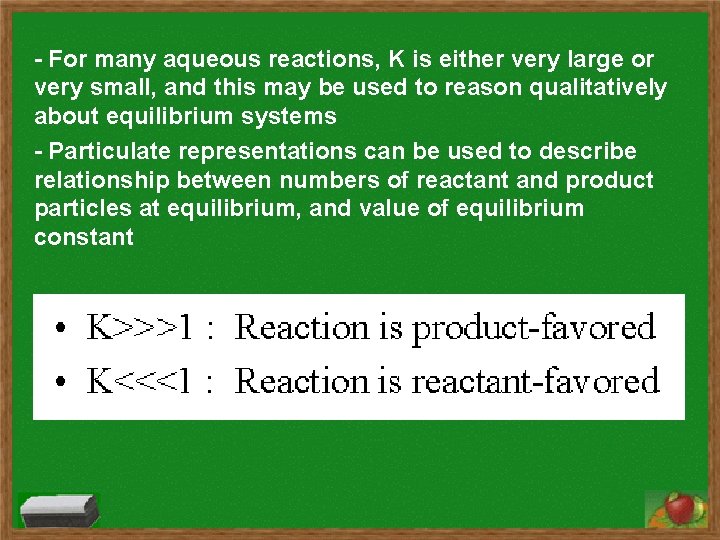 - For many aqueous reactions, K is either very large or very small, and