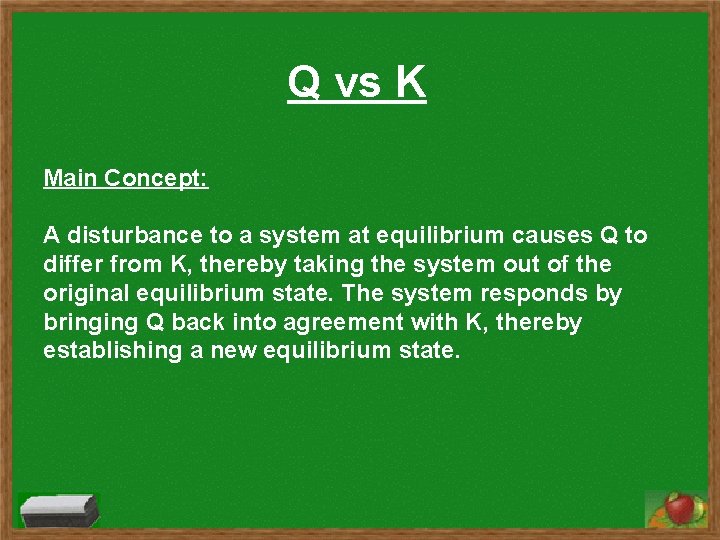 Q vs K Main Concept: A disturbance to a system at equilibrium causes Q