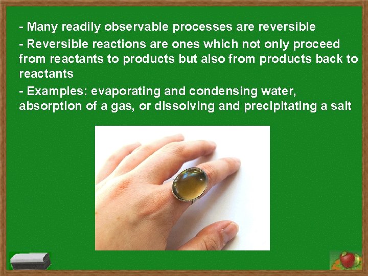 - Many readily observable processes are reversible - Reversible reactions are ones which not