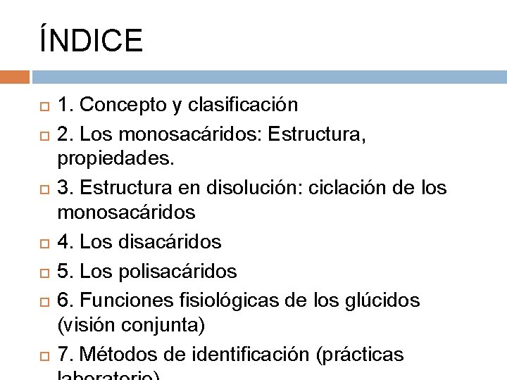 ÍNDICE 1. Concepto y clasificación 2. Los monosacáridos: Estructura, propiedades. 3. Estructura en disolución: