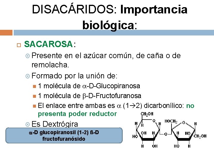 DISACÁRIDOS: Importancia biológica: SACAROSA: Presente en el azúcar común, de caña o de remolacha.