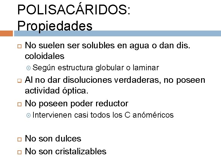 POLISACÁRIDOS: Propiedades No suelen ser solubles en agua o dan dis. coloidales Según q