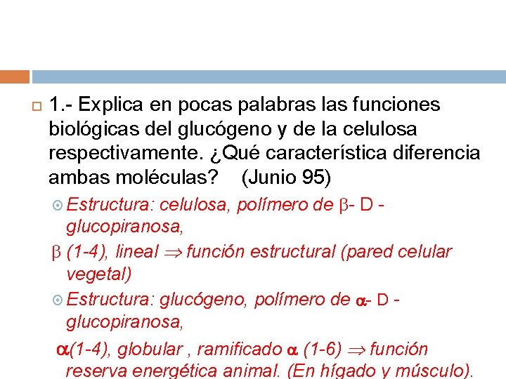  1. - Explica en pocas palabras las funciones biológicas del glucógeno y de