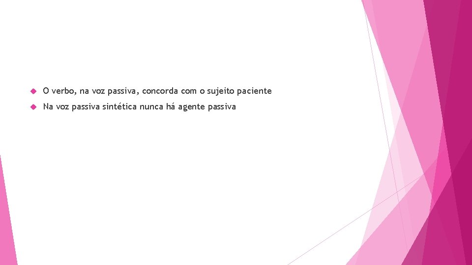  O verbo, na voz passiva, concorda com o sujeito paciente Na voz passiva