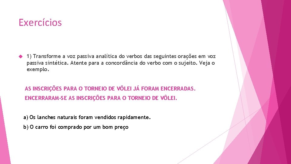 Exercícios 1) Transforme a voz passiva analítica do verbos das seguintes orações em voz