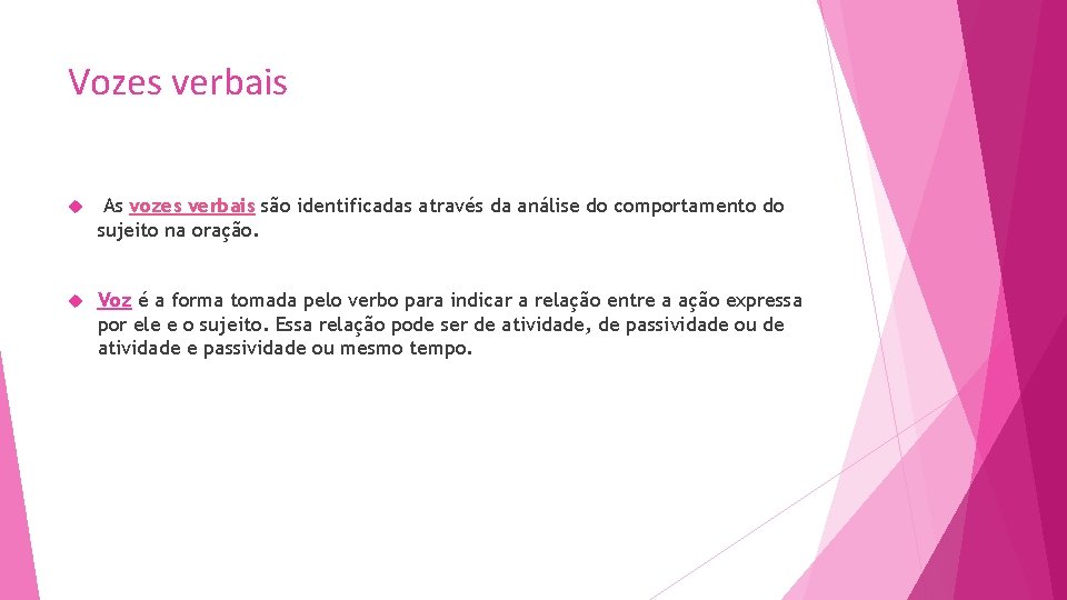 Vozes verbais As vozes verbais são identificadas através da análise do comportamento do sujeito