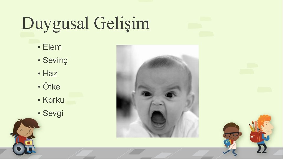 Duygusal Gelişim • Elem • Sevinç • Haz • Öfke • Korku • Sevgi