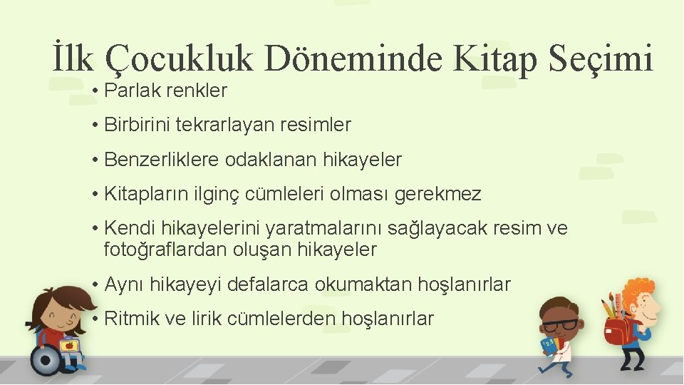 İlk Çocukluk Döneminde Kitap Seçimi • Parlak renkler • Birbirini tekrarlayan resimler • Benzerliklere