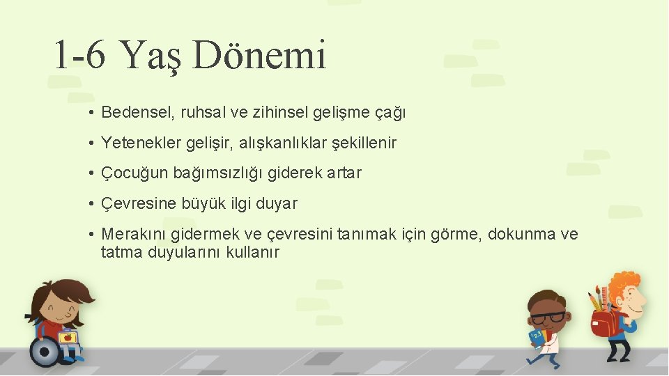1 -6 Yaş Dönemi • Bedensel, ruhsal ve zihinsel gelişme çağı • Yetenekler gelişir,