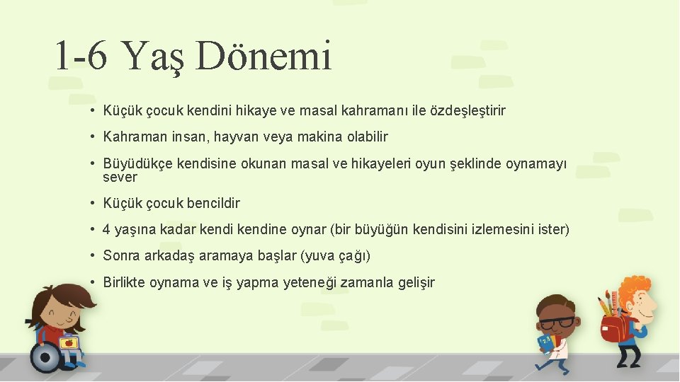 1 -6 Yaş Dönemi • Küçük çocuk kendini hikaye ve masal kahramanı ile özdeşleştirir