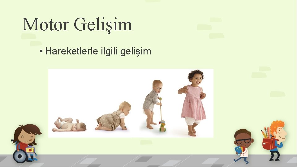 Motor Gelişim • Hareketlerle ilgili gelişim 