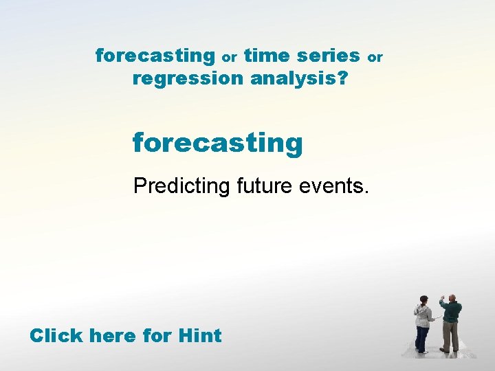 forecasting or time series regression analysis? or forecasting Predicting future events. Click here for