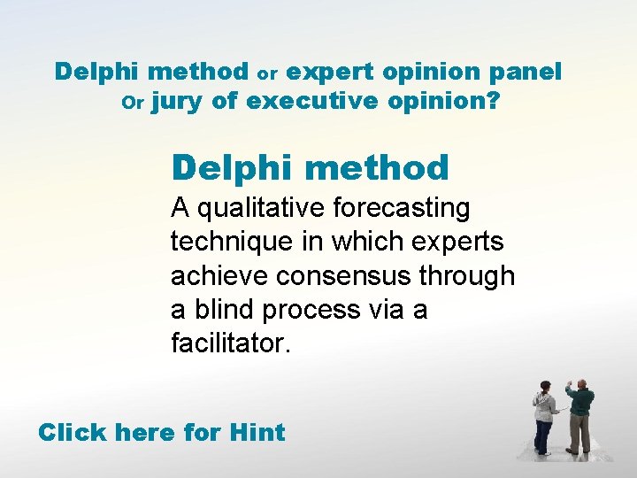 Delphi method or expert opinion panel Or jury of executive opinion? Delphi method A