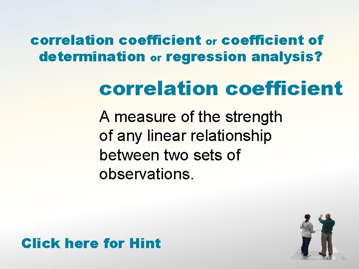 correlation coefficient or coefficient of determination or regression analysis? correlation coefficient A measure of