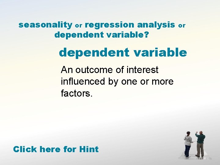 seasonality or regression analysis dependent variable? or dependent variable An outcome of interest influenced