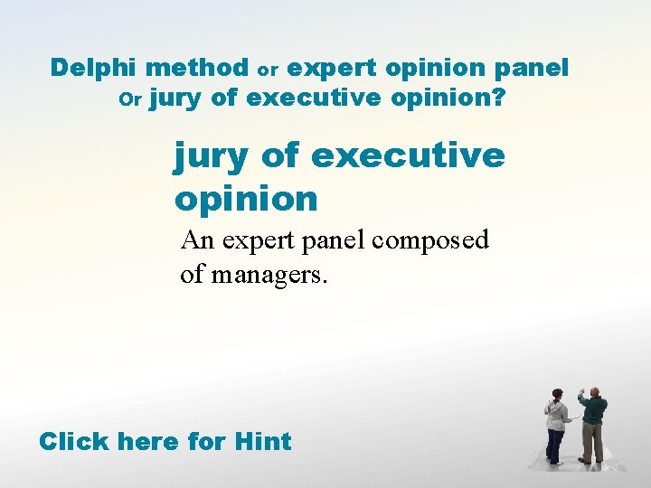 Delphi method or expert opinion panel Or jury of executive opinion? jury of executive