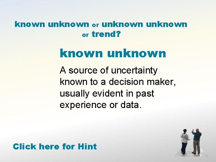 known unknown or unknown trend? or known unknown A source of uncertainty known to