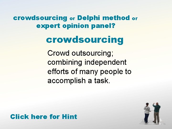 crowdsourcing or Delphi method expert opinion panel? crowdsourcing Crowd outsourcing; combining independent efforts of