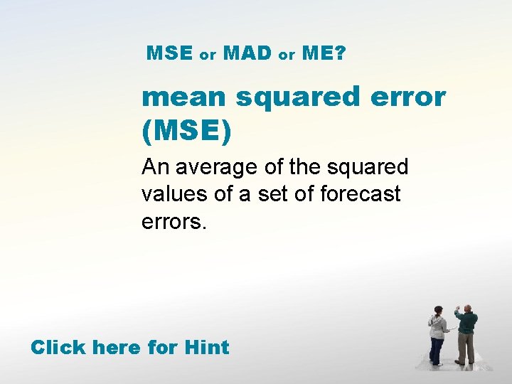MSE or MAD or ME? mean squared error (MSE) An average of the squared