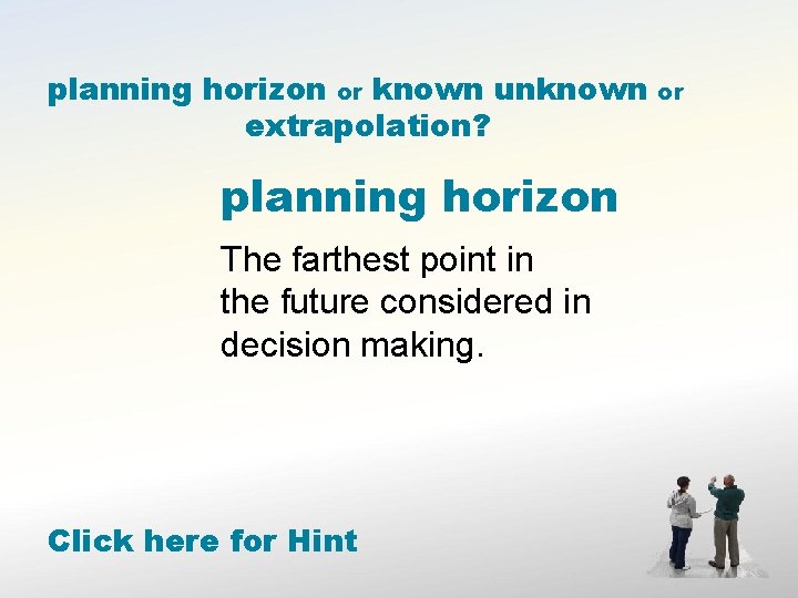 planning horizon or known unknown extrapolation? planning horizon The farthest point in the future