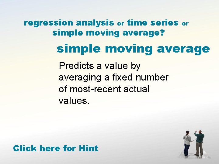 regression analysis or time series simple moving average? or simple moving average Predicts a