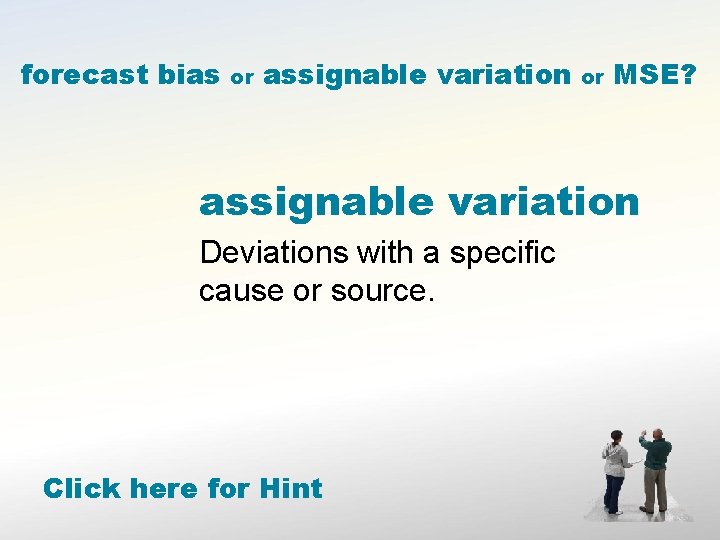 forecast bias or assignable variation or MSE? assignable variation Deviations with a specific cause