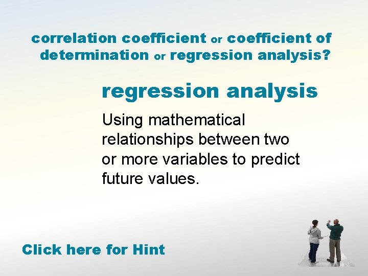 correlation coefficient or coefficient of determination or regression analysis? regression analysis Using mathematical relationships