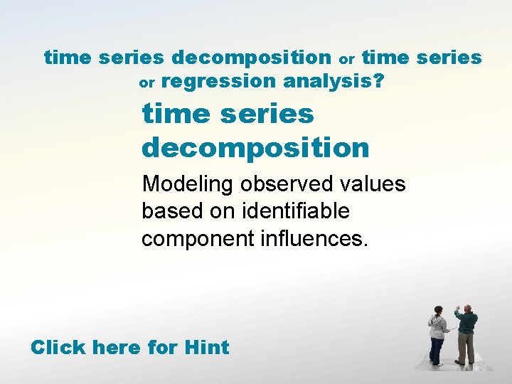 time series decomposition or time series or regression analysis? time series decomposition Modeling observed