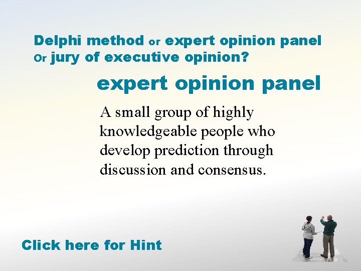 Delphi method or expert opinion panel Or jury of executive opinion? expert opinion panel