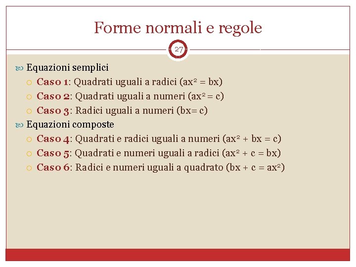 Forme normali e regole 27 Equazioni semplici Caso 1: Quadrati uguali a radici (ax