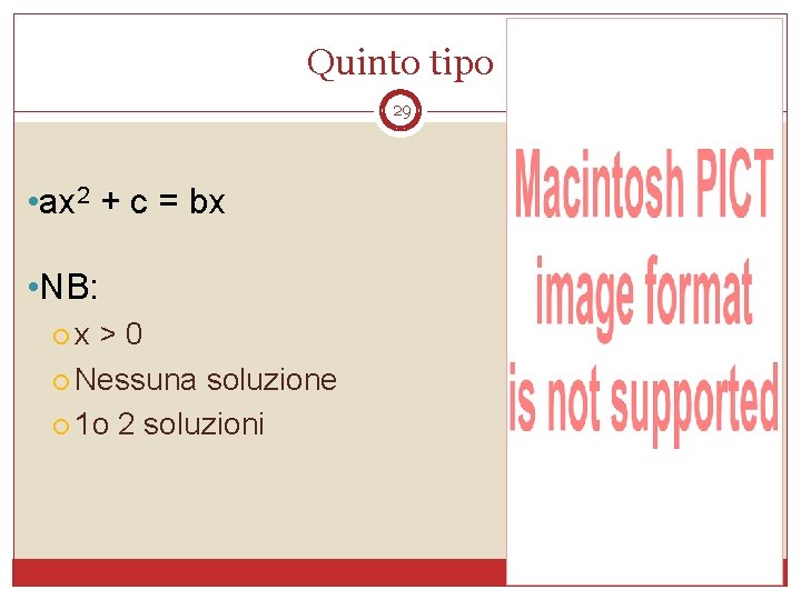 Quinto tipo 29 • ax 2 + c = bx • NB: x >0