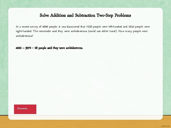Solve Addition and Subtraction Two-Step Problems In a recent survey of 4000 people, it