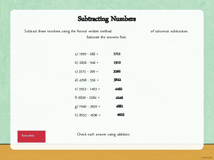Subtracting Numbers Subtract these numbers using the formal written method Estimate the answers first.
