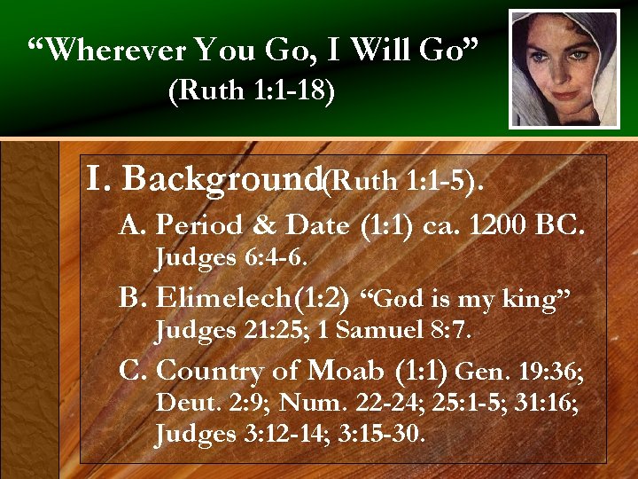 “Wherever You Go, I Will Go” (Ruth 1: 1 -18) I. Background(Ruth 1: 1
