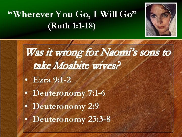 “Wherever You Go, I Will Go” (Ruth 1: 1 -18) Was it wrong for