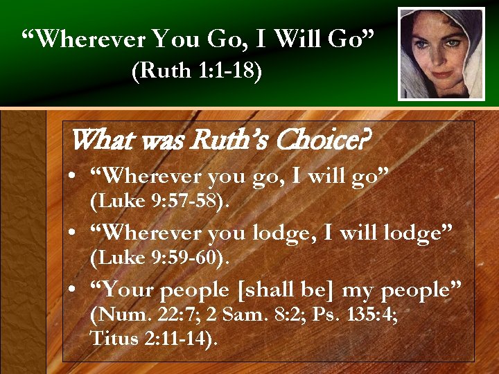 “Wherever You Go, I Will Go” (Ruth 1: 1 -18) What was Ruth’s Choice?