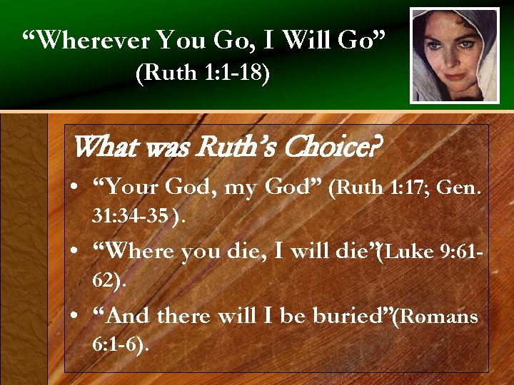 “Wherever You Go, I Will Go” (Ruth 1: 1 -18) What was Ruth’s Choice?