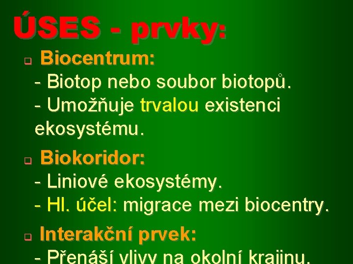 ÚSES - prvky: Biocentrum: - Biotop nebo soubor biotopů. - Umožňuje trvalou existenci ekosystému.