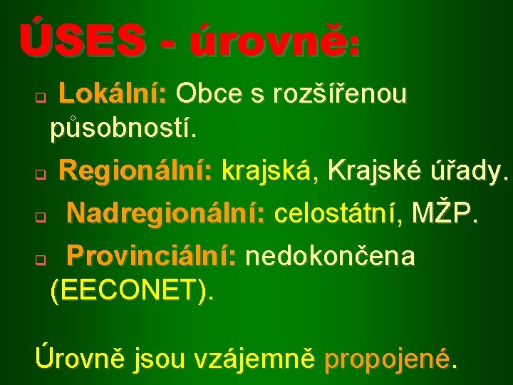 ÚSES - úrovně: Lokální: Obce s rozšířenou působností. q Regionální: krajská, Krajské úřady. q