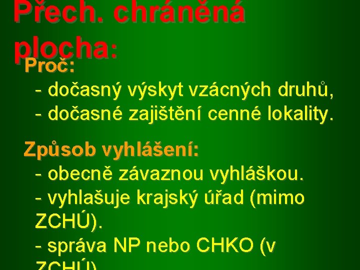 Přech. chráněná plocha : Proč: - dočasný výskyt vzácných druhů, - dočasné zajištění cenné