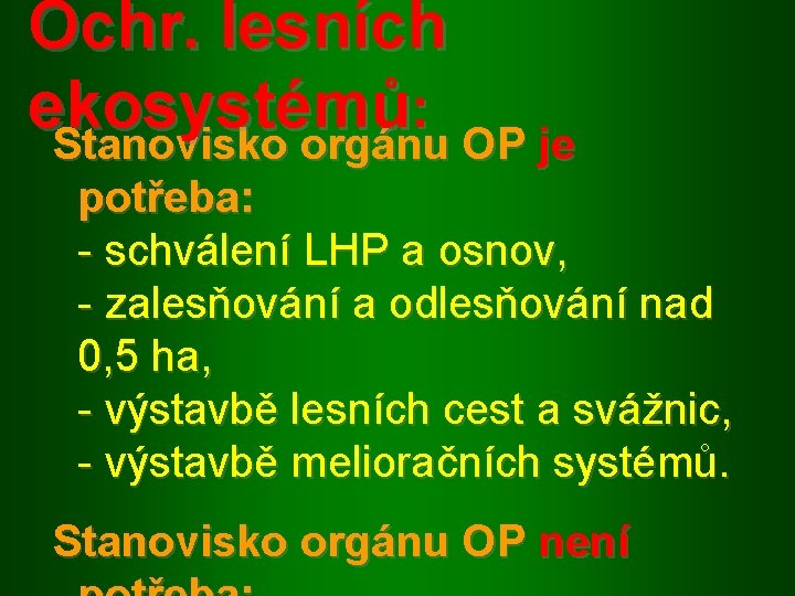 Ochr. lesních ekosystémů : Stanovisko orgánu OP je potřeba: - schválení LHP a osnov,