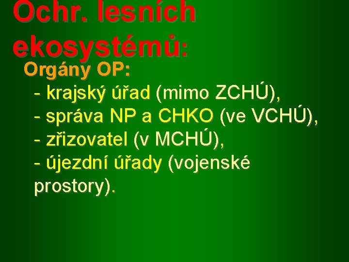 Ochr. lesních ekosystémů: Orgány OP: - krajský úřad (mimo ZCHÚ), - správa NP a