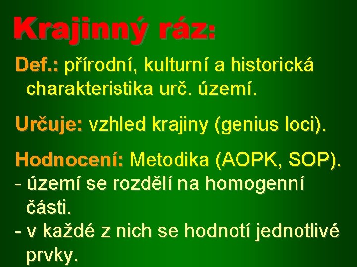 Krajinný ráz: Def. : přírodní, kulturní a historická charakteristika urč. území. Určuje: vzhled krajiny