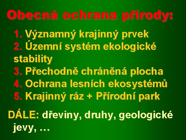 Obecná ochrana přírody: 1. Významný krajinný prvek 2. Územní systém ekologické stability 3. Přechodně