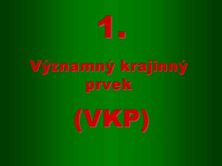 1. Významný krajinný prvek (VKP) 