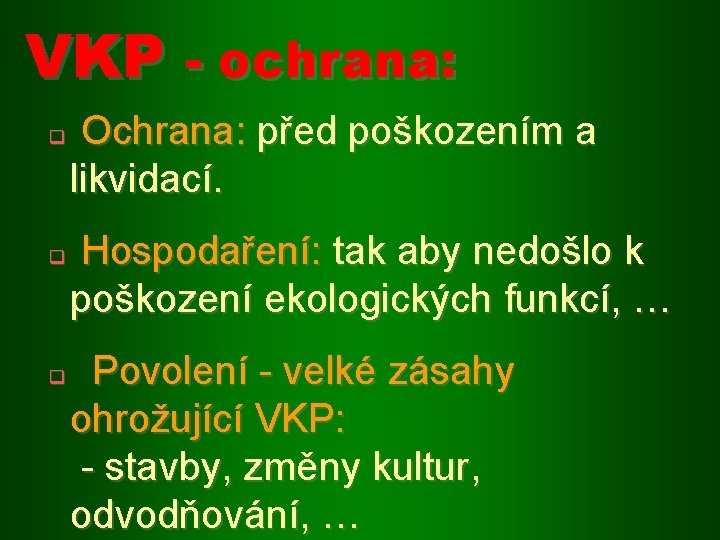 VKP - ochrana: q q q Ochrana: před poškozením a likvidací. Hospodaření: tak aby