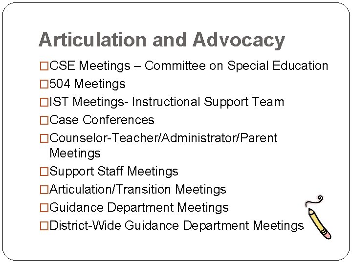 Articulation and Advocacy �CSE Meetings – Committee on Special Education � 504 Meetings �IST