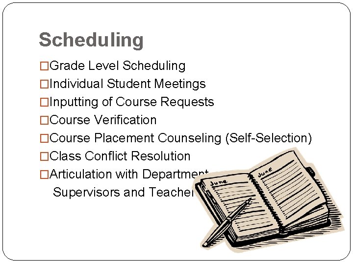 Scheduling �Grade Level Scheduling �Individual Student Meetings �Inputting of Course Requests �Course Verification �Course