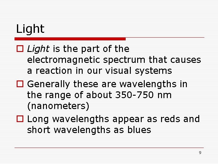 Light o Light is the part of the electromagnetic spectrum that causes a reaction